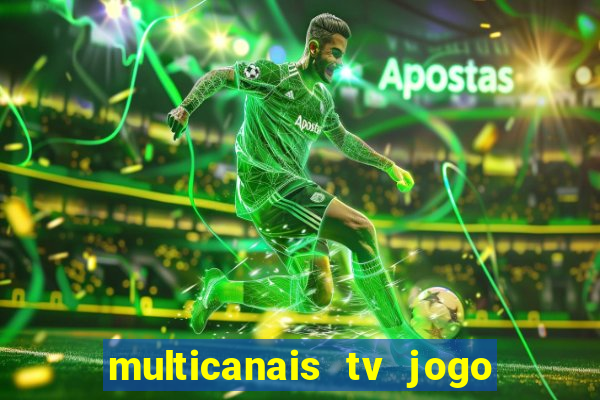 multicanais tv jogo ao vivo